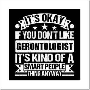 It's Okay If You Don't Like Gerontologist It's Kind Of A Smart People Thing Anyway Gerontologist Lover Posters and Art